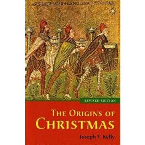 The Origins of Christmas, Revised Edition, Paperback - Joseph F. Kelly imagine