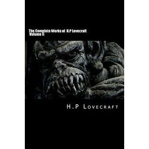 The Complete Works of H.P Lovecraft Volume II, Paperback - H. P. Lovecraft imagine