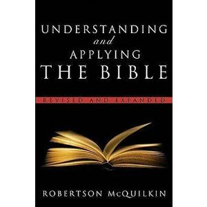 Understanding and Applying the Bible: Revised and Expanded, Paperback - Robertson McQuilkin imagine