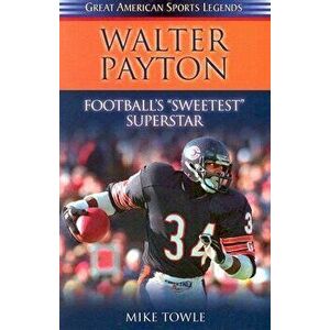 Walter Payton: Football's Sweetest Superstar, Paperback - Mike Towle imagine