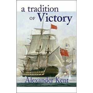 A Tradition of Victory: The Richard Bolitho Novels, Paperback - Alexander Kent imagine