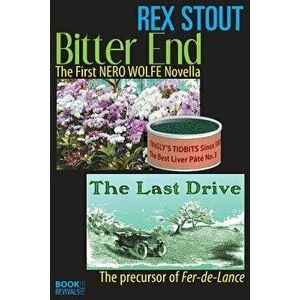 Bitter End and the Last Drive, Paperback - Rex Stout imagine