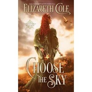 Choose the Sky, Paperback - Elizabeth Cole imagine