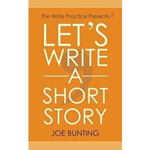 Let's Write a Short Story: How to Write and Submit a Short Story, Paperback - Joe Bunting imagine