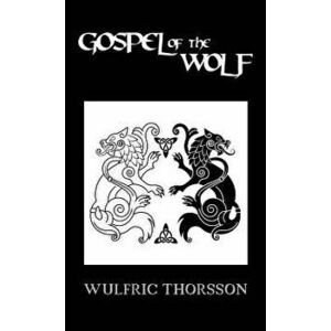 Gospel of the Wolf, Hardcover - Wulfric Thorsson imagine