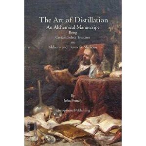 The Art of Distillation, Paperback - John French imagine