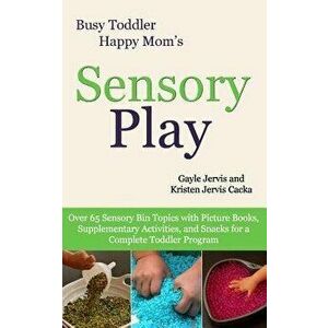 Sensory Play: Over 65 Sensory Bin Topics with Additional Picture Books, Supplementary Activities, and Snacks for a Complete Toddler, Paperback - Gayle imagine