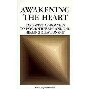 Awakening the Heart, Paperback - John Welwood imagine