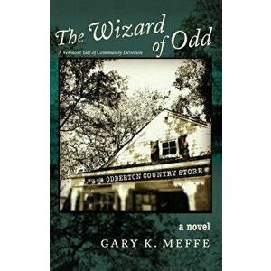 The Wizard of Odd: A Vermont Tale of Community Devotion, Paperback - Gary Meffe imagine