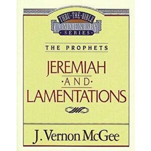 Thru the Bible Vol. 24: The Prophets (Jeremiah/Lamentations), Paperback - J. Vernon McGee imagine