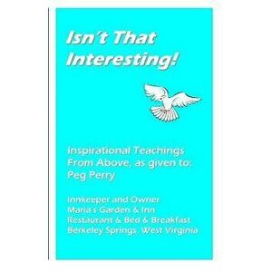 Isn't That Interesting!: Inspirational Teachings from Above, as Given To: Peg Perry, Paperback - Bob &. Joanne Kranich imagine