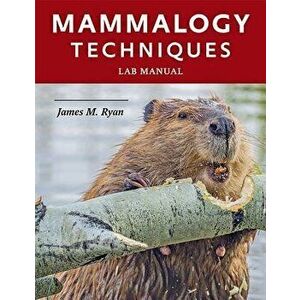 Mammalogy Techniques Lab Manual, Paperback - James M. Ryan imagine