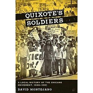 Quixote's Soldiers: A Local History of the Chicano Movement, 1966-1981, Paperback - David Montejano imagine