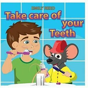 Take Care of Your Teeth: Motivating Your Child to Brush Their Teeth (Bedtime Story Readers Picture Book), Paperback - Emily Reed imagine