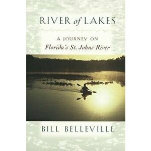 River of Lakes: A Journey on Florida's St. Johns River, Paperback - Bill Belleville imagine