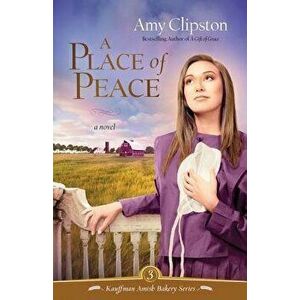 A Place of Peace, Paperback - Amy Clipston imagine