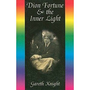 Dion Fortune & the Inner Light, Paperback - Gareth Knight imagine