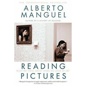 Reading Pictures: What We Think about When We Look at Art, Paperback - Alberto Manguel imagine