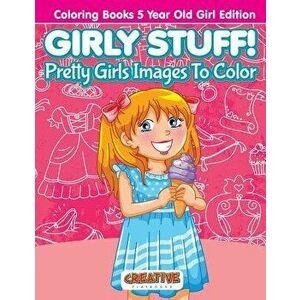 Girly Stuff! Pretty Girls Images to Color - Coloring Books 5 Year Old Girl Edition, Paperback - Creative Playbooks imagine
