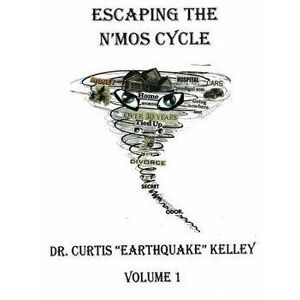 Escaping the n'Mos Cycle, Paperback - Dr Curtis Earthquake Kelley imagine