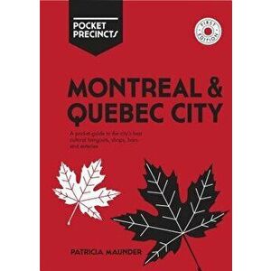Montreal & Quebec City Pocket Precincts: A Pocket Guide to the City's Best Cultural Hangouts, Shops, Bars and Eateries, Paperback - Patricia Maunder imagine