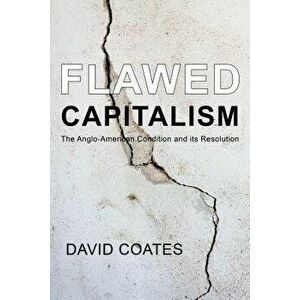 Flawed Capitalism: The Anglo-American Condition and Its Resolution, Paperback - David Coates imagine