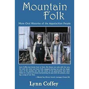 Mountain Folk: More Oral Histories of the Appalachian People, Paperback - Lynn Coffey imagine