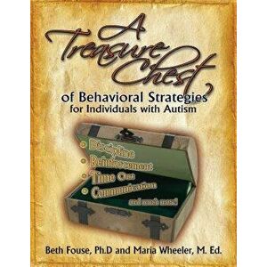 A Treasure Chest of Behavioral Strategies for Individuals with Autism, Paperback - Beth Fouse imagine