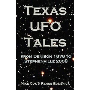 Texas UFO Tales: From Denison 1878 to Stephenville 2008, Paperback - Mike Cox imagine