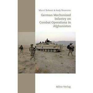 German Mechanized Infantry on Combat Operations in Afghanistan, Paperback - Marcel Bohnert imagine