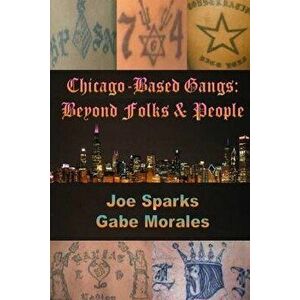 Chicago Based Gangs: Beyond Folks & People, Paperback - MR Gabe Morales imagine