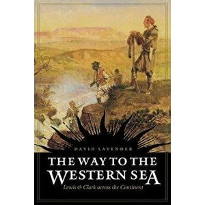 The Way to the Western Sea: Lewis and Clark Across the Continent, Paperback - David Sievert Lavender imagine