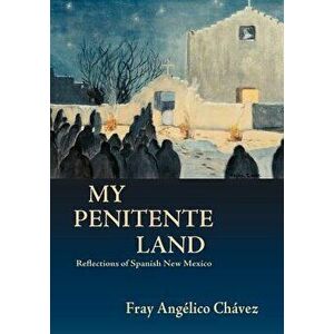 My Penitente Land, Paperback - Angelico Chavez imagine