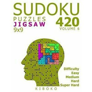 Sudoku Puzzles: 420 Jigsaw Sudoku Puzzles 9x9 (Easy, Medium, Hard, Super Hard), Volume 6, Paperback - Kiboko imagine
