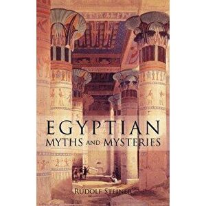 Egyptian Myths and Mysteries, Paperback - Rudolf Steiner imagine