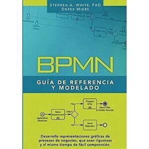 Bpmn Gu a de Referencia Y Modelado: Comprendiendo Y Utilizando Bpmn, Paperback - Stephen A. White Phd imagine