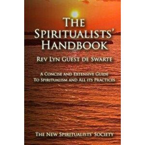 The Spiritualists' Handbook: A Concise and Extensive Guide to Spiritualism and All Its Practices, Paperback - Rev Lyn Guest De Swarte imagine