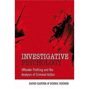 Investigative Psychology: Offender Profiling and the Analysis of Criminal Action, Paperback - David V. Canter imagine