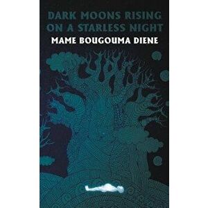 Dark Moons Rising on a Starless Night, Paperback - Mame Bougouma Diene imagine