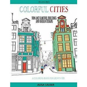 Colorful Cities: Fun and Fanciful Buildings and Urban Designs, Paperback - Alisa Calder imagine