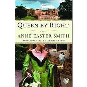 Queen by Right, Paperback - Anne Easter Smith imagine