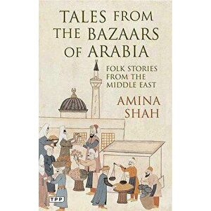 Tales from the Bazaars of Arabia: Folk Stories from the Middle East, Paperback - Amina Shah imagine