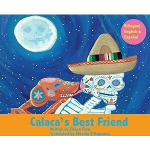 Calaca's Best Friend: Bilingual in Spanish & English, Hardcover - Eileen Marie Finn imagine