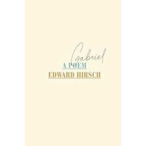 Gabriel, Paperback - Edward Hirsch imagine