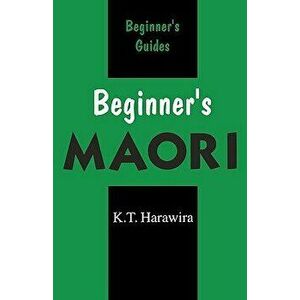 Beginner's Maori, Paperback - K. T. Harawira imagine