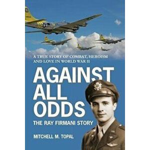 Against All Odds: The Ray Firmani Story, Paperback - Mitchell Mark Topal imagine
