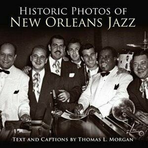 Historic Photos of New Orleans Jazz, Hardcover - Thomas L. Morgan imagine