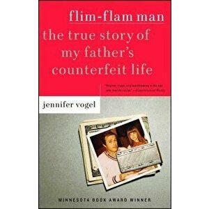 Flim-Flam Man: The True Story of My Father's Counterfeit Life, Paperback - Jennifer Vogel imagine