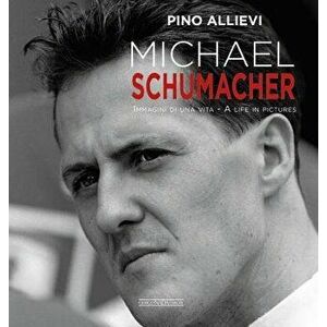 Michael Schumacher: Immagini Di Una Vita/A Life in Pictures, Hardcover - Pino Allievi imagine