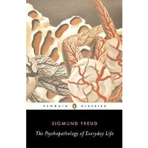 The Psychopathology of Everyday Life, Paperback - Sigmund Freud imagine